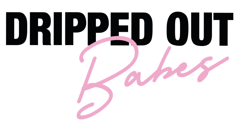 DRIPPED OUT BABES – Dripped Out Babes